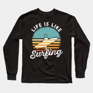Life Is Like Surfing Summer Ocean Surf Waves Surfer Long Sleeve T-Shirt